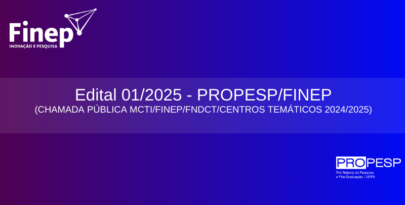 Edital 01/2025 - PROPESP/FINEP (CHAMADA PÚBLICA MCTI/FINEP/FNDCT/CENTROS TEMÁTICOS 2024/2025)